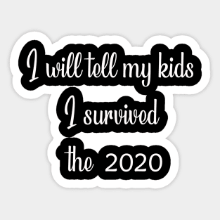 I WILL TELL MY KIDS I SURVIVED THE 2020 Sticker